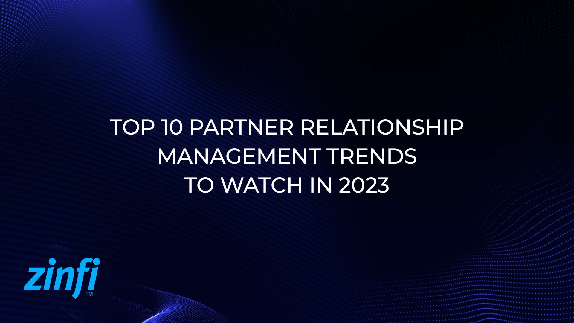Top 10 Partner Relationship Management Trends to Watch in 2023